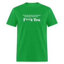 Load image into Gallery viewer, From The Bottom Of My Heart And Depths Of My Soul F**k You White Font Unisex Classic T-Shirt 2 - bright green
