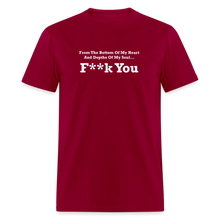 Load image into Gallery viewer, From The Bottom Of My Heart And Depths Of My Soul F**k You White Font Unisex Classic T-Shirt 2 - dark red
