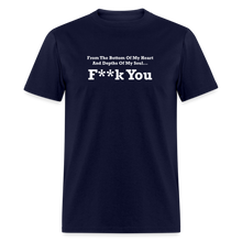 Load image into Gallery viewer, From The Bottom Of My Heart And Depths Of My Soul F**k You White Font Unisex Classic T-Shirt 2 - navy
