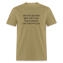 Load image into Gallery viewer, Hits You So Hard With The Truth That It Knocks You The F**k Out Black Font Unisex Classic T-Shirt 2 - khaki
