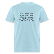 Load image into Gallery viewer, Hits You So Hard With The Truth That It Knocks You The F**k Out Black Font Unisex Classic T-Shirt 2 - powder blue
