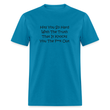 Load image into Gallery viewer, Hits You So Hard With The Truth That It Knocks You The F**k Out Black Font Unisex Classic T-Shirt 2 - turquoise
