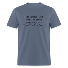 Load image into Gallery viewer, Hits You So Hard With The Truth That It Knocks You The F**k Out Black Font Unisex Classic T-Shirt 2 - denim
