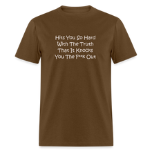 Load image into Gallery viewer, Hits You So Hard With The Truth That It Knocks You The F**k Out White Font Unisex Classic T-Shirt 2 - brown
