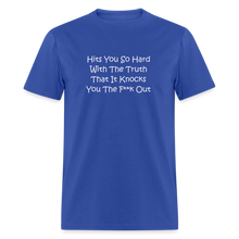 Load image into Gallery viewer, Hits You So Hard With The Truth That It Knocks You The F**k Out White Font Unisex Classic T-Shirt 2 - royal blue
