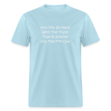 Load image into Gallery viewer, Hits You So Hard With The Truth That It Knocks You The F**k Out White Font Unisex Classic T-Shirt 2 - powder blue
