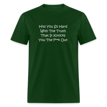 Load image into Gallery viewer, Hits You So Hard With The Truth That It Knocks You The F**k Out White Font Unisex Classic T-Shirt 2 - forest green
