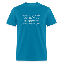 Load image into Gallery viewer, Hits You So Hard With The Truth That It Knocks You The F**k Out White Font Unisex Classic T-Shirt 2 - turquoise
