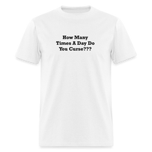 Load image into Gallery viewer, How Many Times A Day Do You Curse??? Black Font Unisex Classic T-Shirt - white
