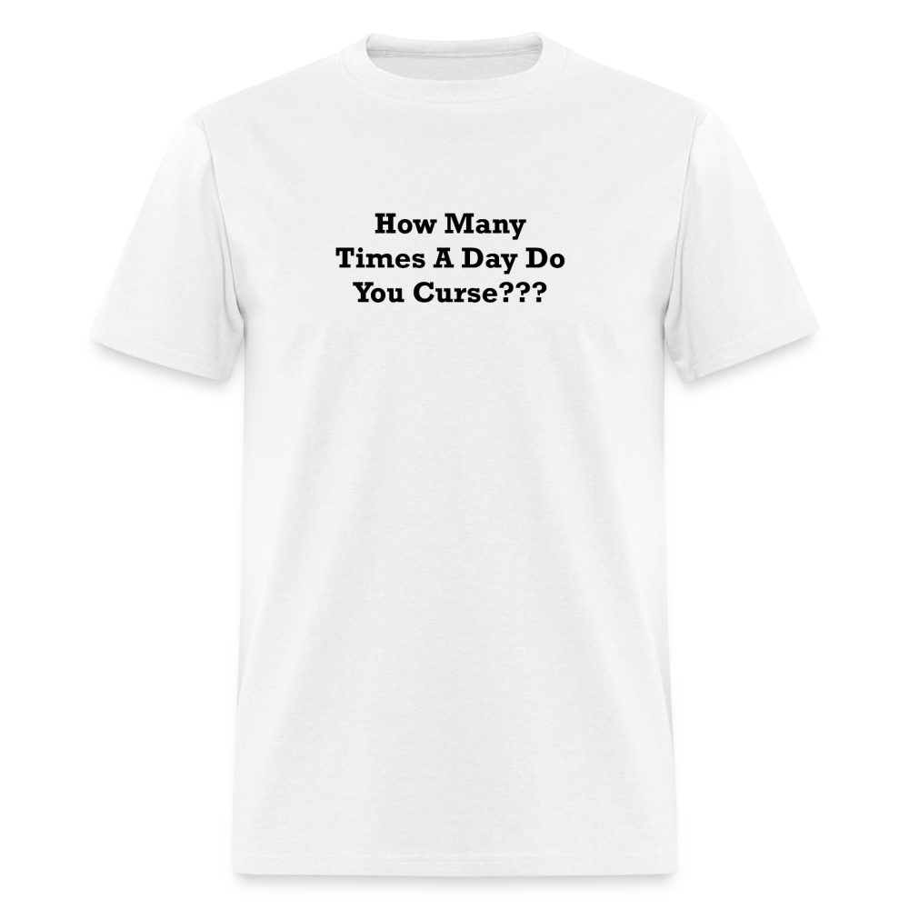How Many Times A Day Do You Curse??? Black Font Unisex Classic T-Shirt - white