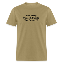 Load image into Gallery viewer, How Many Times A Day Do You Curse??? Black Font Unisex Classic T-Shirt - khaki
