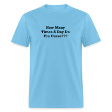 Load image into Gallery viewer, How Many Times A Day Do You Curse??? Black Font Unisex Classic T-Shirt - aquatic blue
