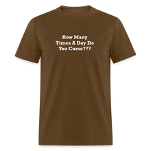 Load image into Gallery viewer, How Many Times A Day Do You Curse??? White Font Unisex Classic T-Shirt - brown
