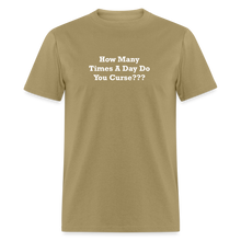 Load image into Gallery viewer, How Many Times A Day Do You Curse??? White Font Unisex Classic T-Shirt - khaki
