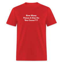 Load image into Gallery viewer, How Many Times A Day Do You Curse??? White Font Unisex Classic T-Shirt - red
