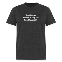 Load image into Gallery viewer, How Many Times A Day Do You Curse??? White Font Unisex Classic T-Shirt - heather black
