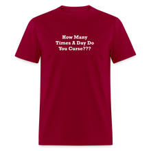 Load image into Gallery viewer, How Many Times A Day Do You Curse??? White Font Unisex Classic T-Shirt - dark red
