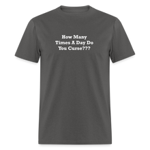 Load image into Gallery viewer, How Many Times A Day Do You Curse??? White Font Unisex Classic T-Shirt - charcoal
