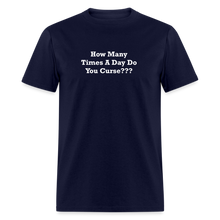 Load image into Gallery viewer, How Many Times A Day Do You Curse??? White Font Unisex Classic T-Shirt - navy
