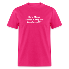 Load image into Gallery viewer, How Many Times A Day Do You Curse??? White Font Unisex Classic T-Shirt - fuchsia
