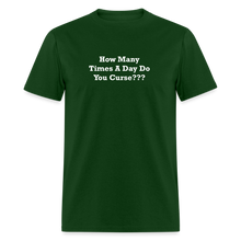 Load image into Gallery viewer, How Many Times A Day Do You Curse??? White Font Unisex Classic T-Shirt - forest green
