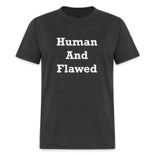 Load image into Gallery viewer, Human And Flawed White Font Unisex Classic T-Shirt - heather black
