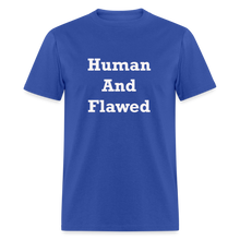Load image into Gallery viewer, Human And Flawed White Font Unisex Classic T-Shirt - royal blue
