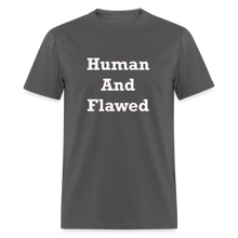 Load image into Gallery viewer, Human And Flawed White Font Unisex Classic T-Shirt - charcoal
