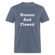 Load image into Gallery viewer, Human And Flawed White Font Unisex Classic T-Shirt - denim
