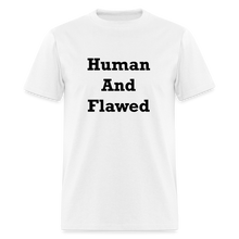 Load image into Gallery viewer, Human And Flawed Black Font Unisex Classic T-Shirt - white
