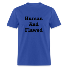 Load image into Gallery viewer, Human And Flawed Black Font Unisex Classic T-Shirt - royal blue
