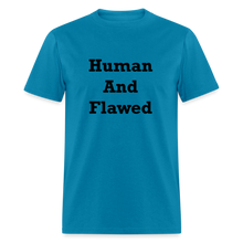 Load image into Gallery viewer, Human And Flawed Black Font Unisex Classic T-Shirt - turquoise
