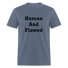Load image into Gallery viewer, Human And Flawed Black Font Unisex Classic T-Shirt - denim
