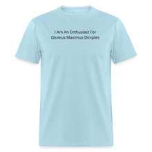 Load image into Gallery viewer, I Am An Enthusiast For Gluteus Maximus Dimples Black Font Unisex Classic T-Shirt Size 2XL-6XL - powder blue
