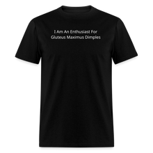 Load image into Gallery viewer, I Am An Enthusiast For Gluteus Maximus Dimples White Font Unisex Classic T-Shirt - black
