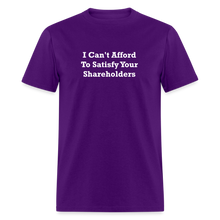 Load image into Gallery viewer, I Can&#39;t Afford To Satisfy Your Shareholders White Font Unisex Classic T-Shirt Size 2XL-6XL - purple
