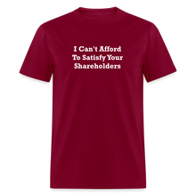 Load image into Gallery viewer, I Can&#39;t Afford To Satisfy Your Shareholders White Font Unisex Classic T-Shirt Size 2XL-6XL - burgundy
