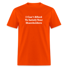 Load image into Gallery viewer, I Can&#39;t Afford To Satisfy Your Shareholders White Font Unisex Classic T-Shirt Size 2XL-6XL - orange

