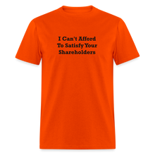 Load image into Gallery viewer, I Can&#39;t Afford To Satisfy Your Shareholders Black Font Unisex Classic T-Shirt - orange
