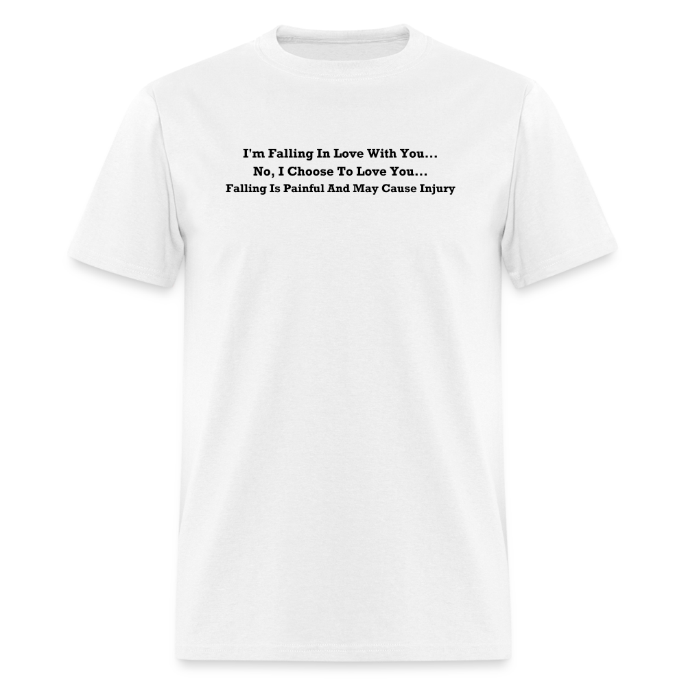 I Choose To Love You Falling Is Painful Black Font Unisex Classic T-Shirt Size 2XL-6XL - white