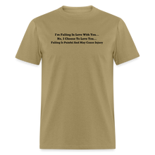 Load image into Gallery viewer, I Choose To Love You Falling Is Painful Black Font Unisex Classic T-Shirt Size 2XL-6XL - khaki
