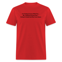 Load image into Gallery viewer, I Choose To Love You Falling Is Painful Black Font Unisex Classic T-Shirt Size 2XL-6XL - red
