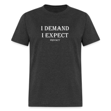 Load image into Gallery viewer, I Demand I Expect Privacy White Font Unisex Classic T-Shirt - heather black
