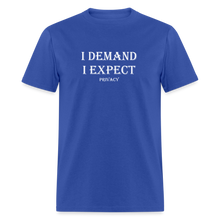 Load image into Gallery viewer, I Demand I Expect Privacy White Font Unisex Classic T-Shirt - royal blue
