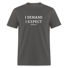 Load image into Gallery viewer, I Demand I Expect Privacy White Font Unisex Classic T-Shirt - charcoal
