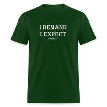 Load image into Gallery viewer, I Demand I Expect Privacy White Font Unisex Classic T-Shirt - forest green
