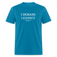 Load image into Gallery viewer, I Demand I Expect Privacy White Font Unisex Classic T-Shirt - turquoise
