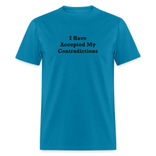Load image into Gallery viewer, I Have Accepted My Contradictions Black Font Unisex Classic T-Shirt 2 - turquoise

