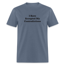 Load image into Gallery viewer, I Have Accepted My Contradictions Black Font Unisex Classic T-Shirt 2 - denim
