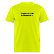 Load image into Gallery viewer, I Find Cursing To Be Therapeutic Black Font Unisex Classic T-Shirt - safety green

